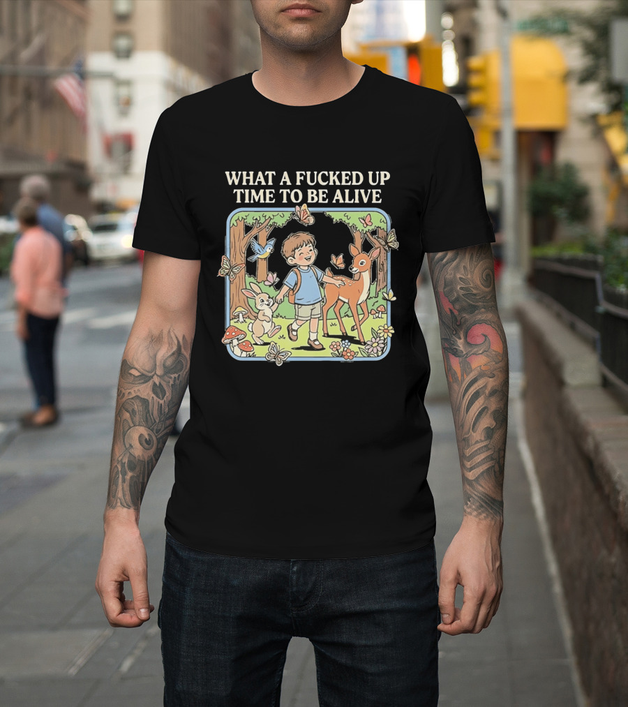 What A Fucked Up Time To Be Alive Whimsical Forest Adventure With Animals T-Shirt