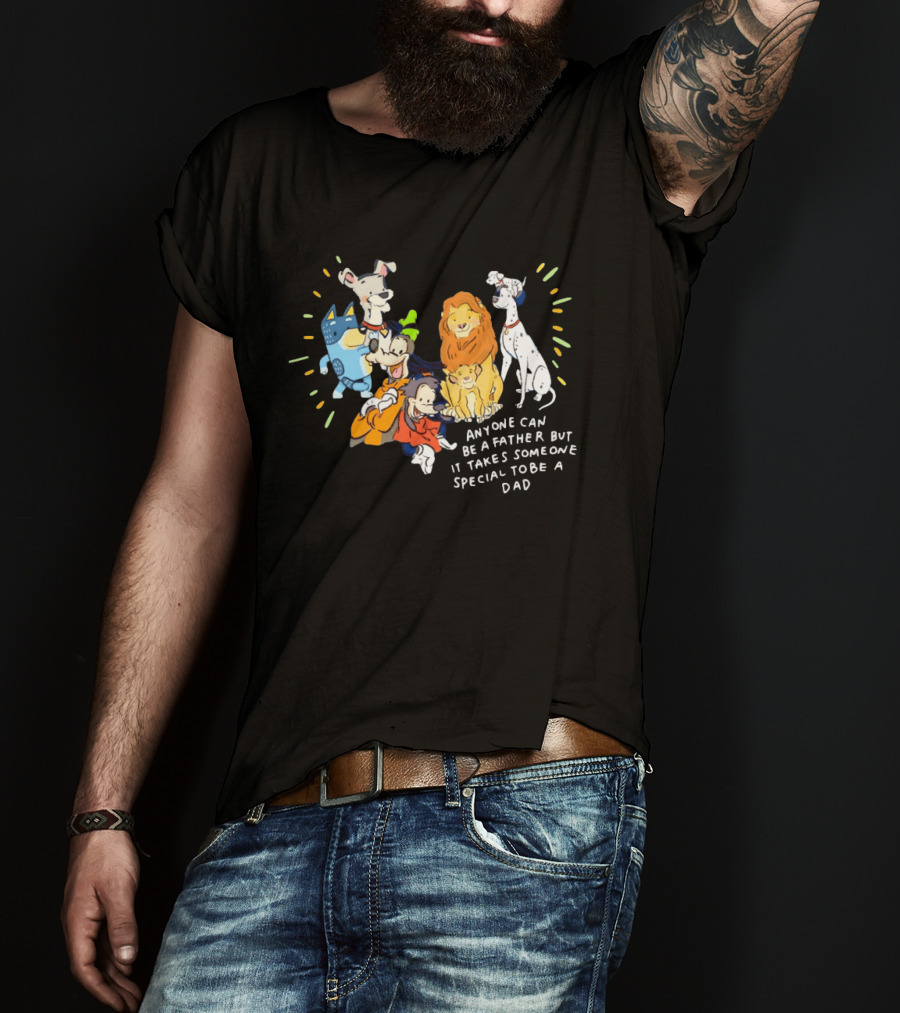 Anyone Can Be A Father But It Takes Someone Special To Be A Dad Disney Characters T-Shirt