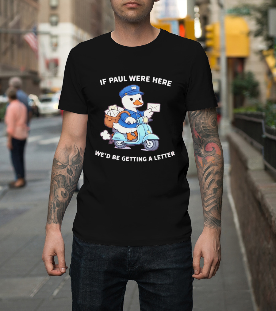 If Paul Were Here We'd Be Getting A Letter Cartoon Duck On Scooter T-Shirt