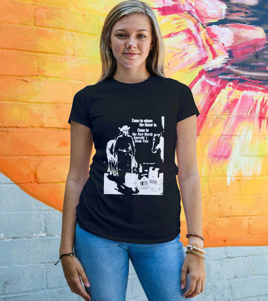 Come To Where The Flavor Is Fort Worth Anarchist Book Fair Total Destroy T-Shirt