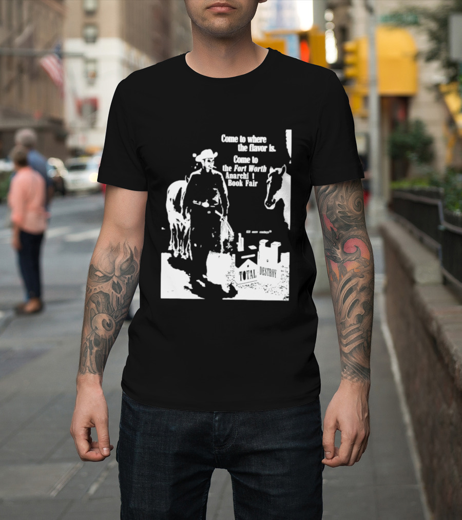 Come To Where The Flavor Is Fort Worth Anarchist Book Fair Total Destroy T-Shirt