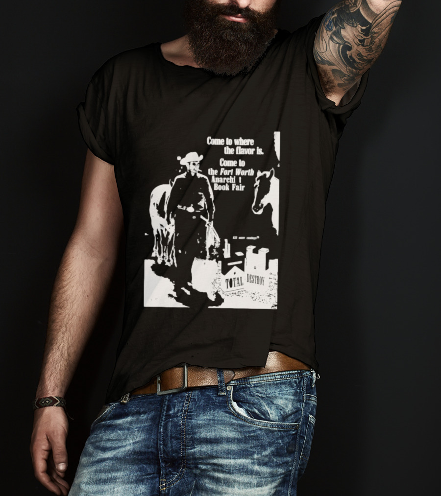 Come To Where The Flavor Is Fort Worth Anarchist Book Fair Total Destroy T-Shirt
