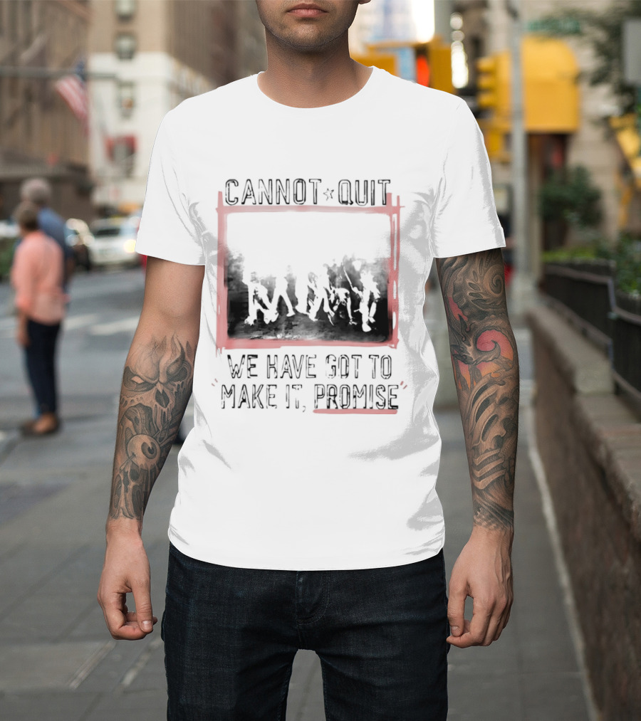 Cannot Quit We Have Got To Make It Promise Silhouette Motivation T-Shirt