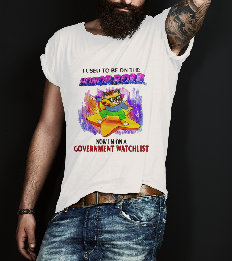I Used To Be On The Honor Roll Cat On Star Now I'm On A Government List T-Shirt