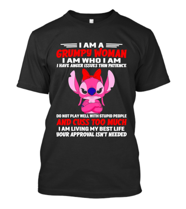 I Am A Grumpy Woman Angel Stitch Disney I Have Anger Issues Than Patience Cuss Too Much Living My Best Life Your Approval Isn't Needed T-Shirt