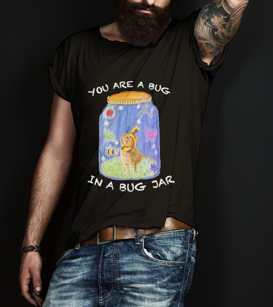 Gumbus You Are A Bug In A Bug Jar Cat In Bee Costume In Bug Jar T-Shirt