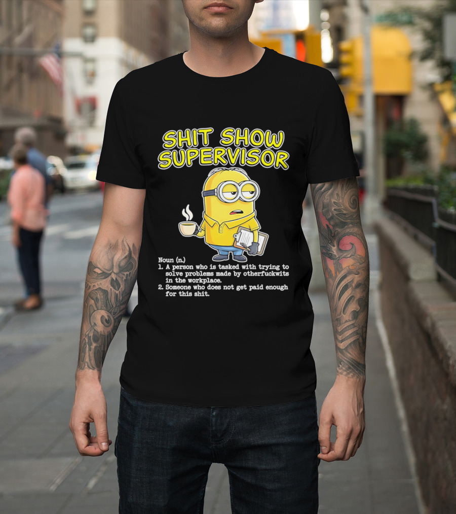 Shit Show Supervisor Minion Humor Definition Workplace Problems T-Shirt