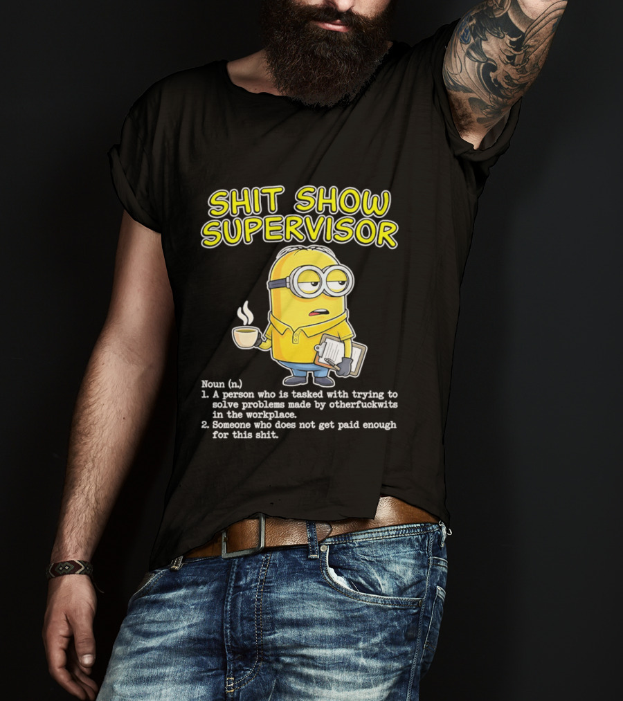 Shit Show Supervisor Minion Humor Definition Workplace Problems T-Shirt