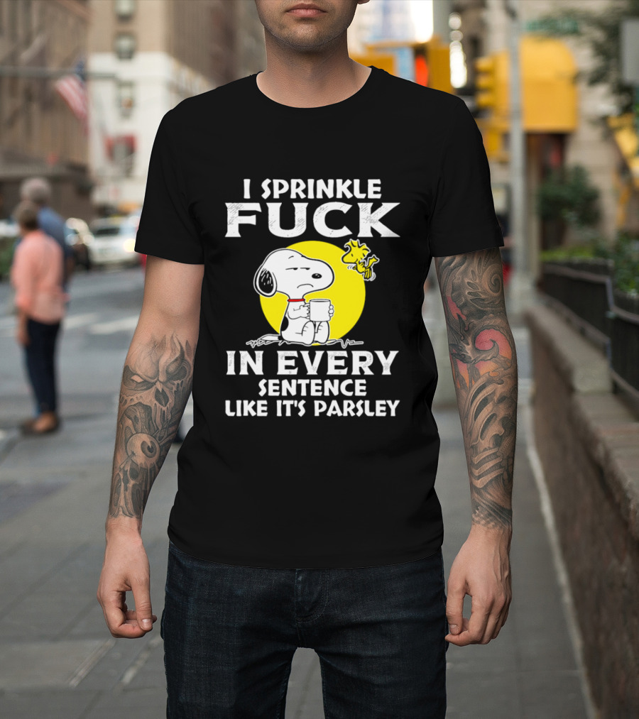 Snoopy I Sprinkle F*ck Like It's Parsley In Every Sentence T-Shirt
