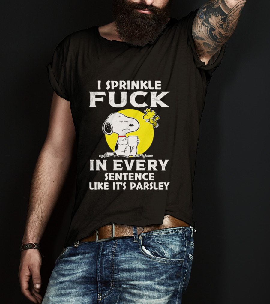 Snoopy I Sprinkle F*ck Like It's Parsley In Every Sentence T-Shirt