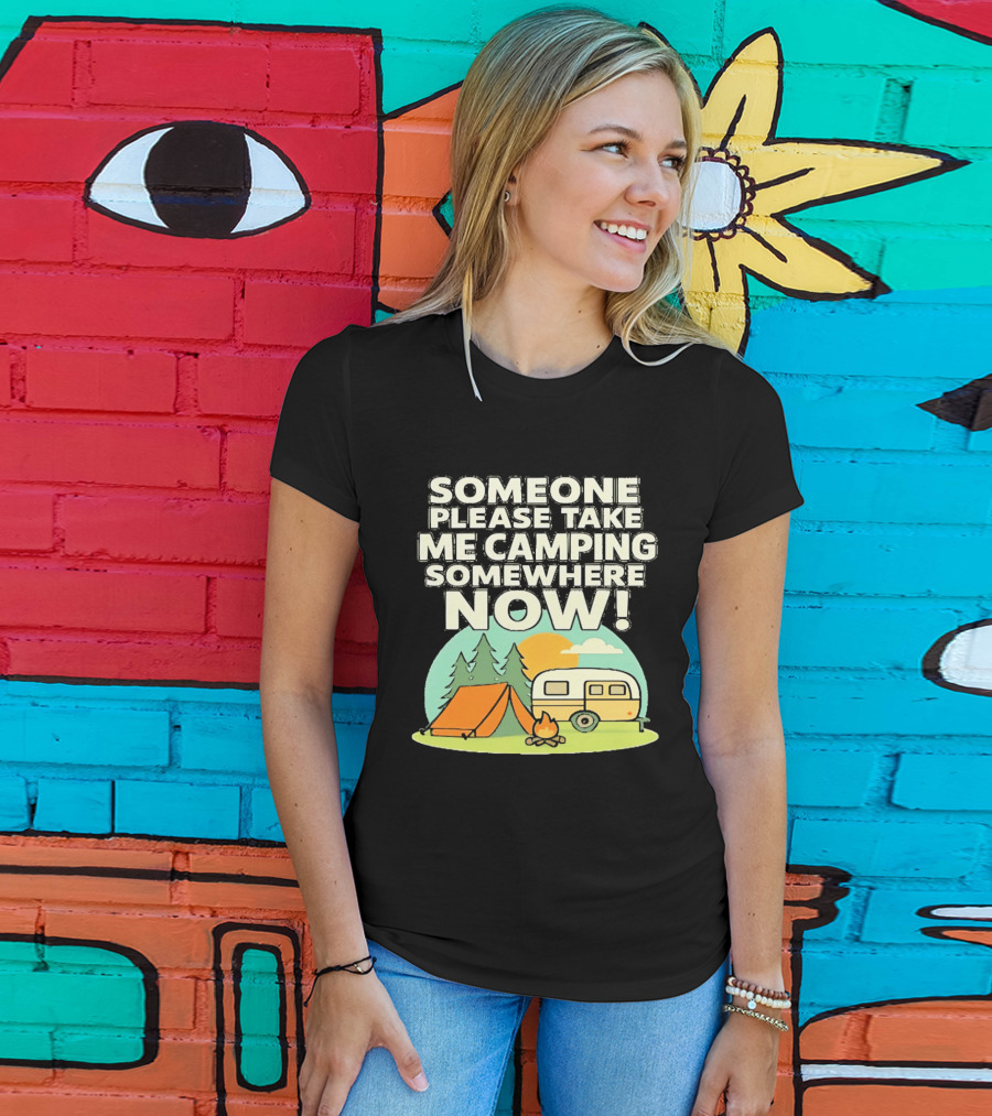 Someone Please Take Me Camping Somewhere Now Camping Tent Campfire Trailer Sunset Forest T-Shirt