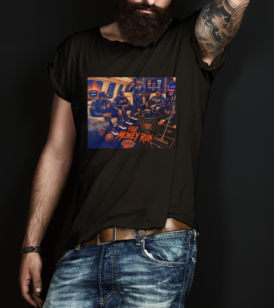 105 Knicks 104 Spurs This Is The Money Run New York Knicks NBA Victory 2 0 Series Lead T-Shirt