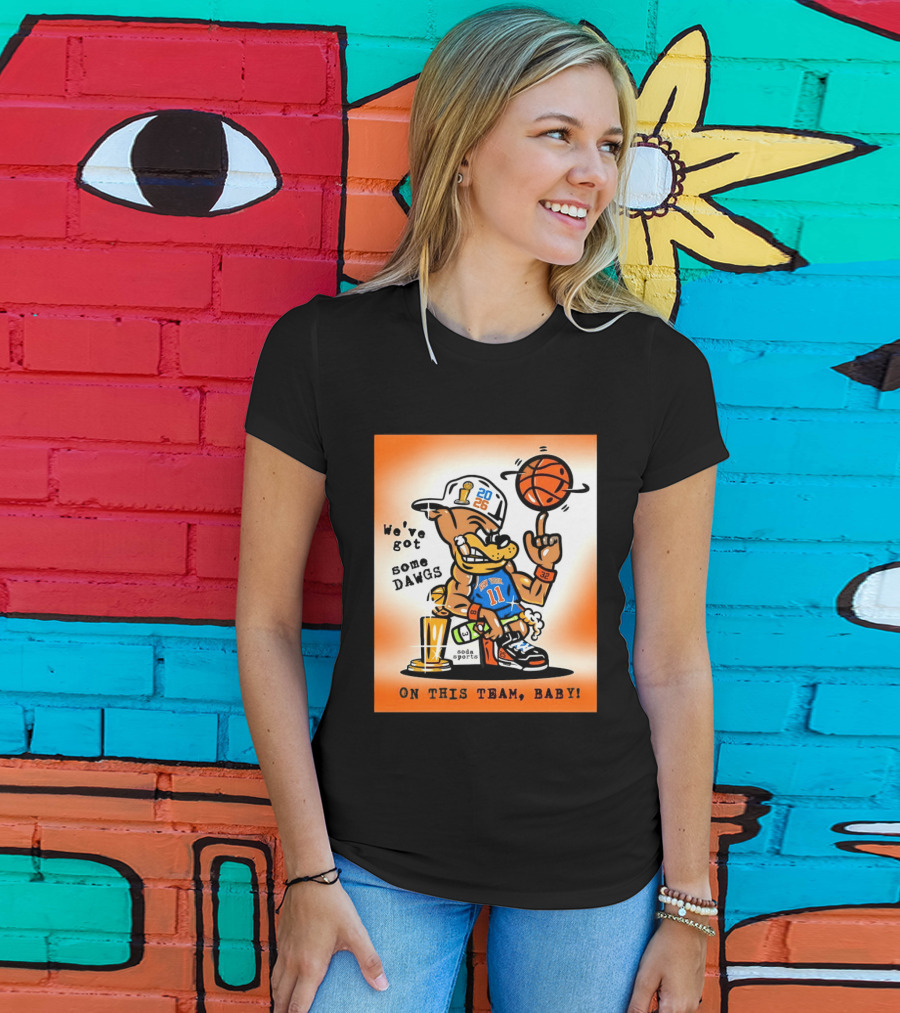 New York Knicks Basketball Dog We've Got Some Dawgs On The Team Bab T-Shirt
