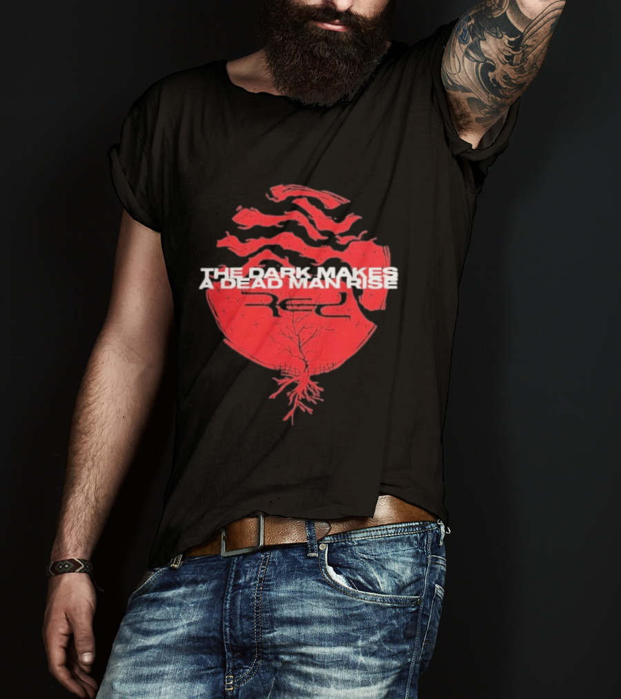 The Dark Makes A Dead Man Rise Red T-Shirt