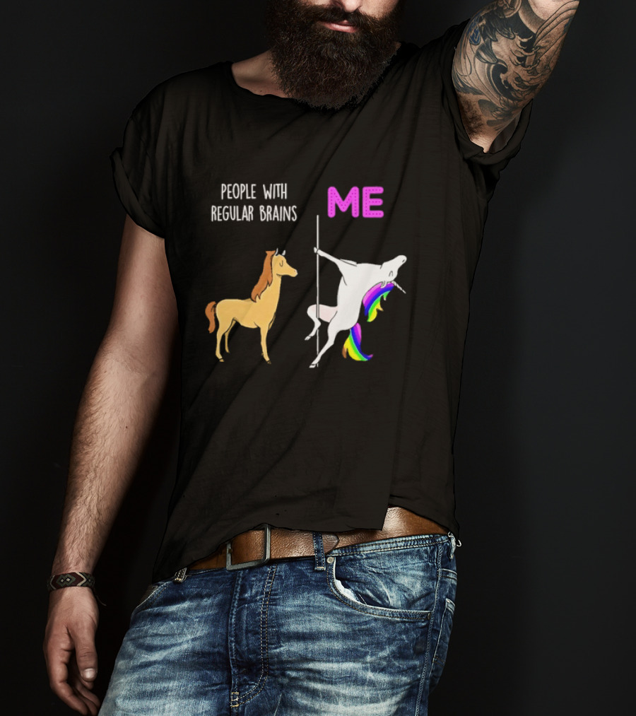 People With Regular Brains Unicorn Carousel And Me Rainbow Mane T-Shirt