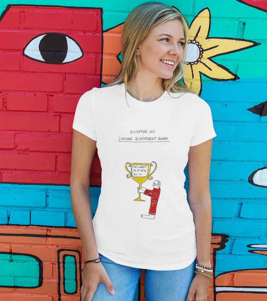 Accepting My Lifetime Achievement Award The Worst To Ever Do It T-Shirt