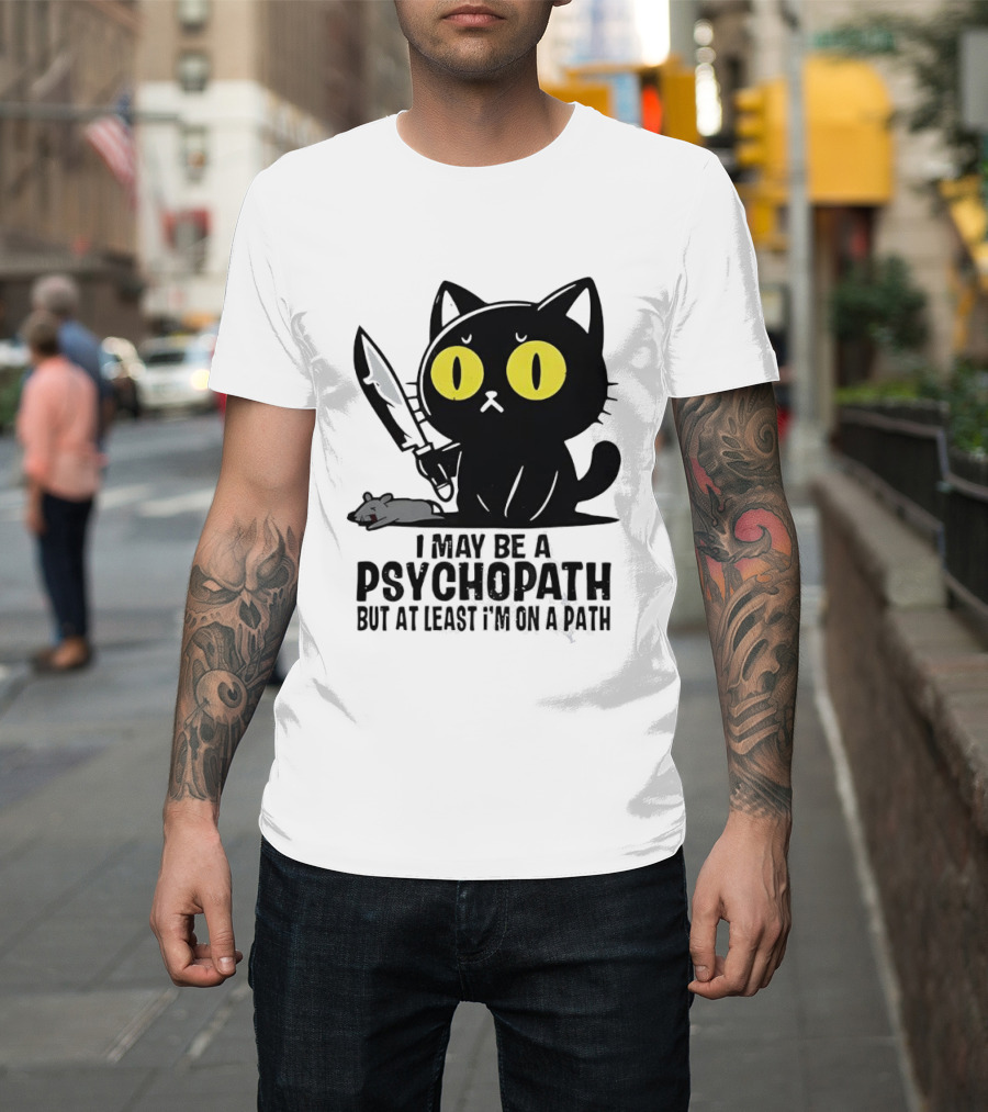 I May Be A Psychopath Black Cat Knife Mouse Path T-Shirt