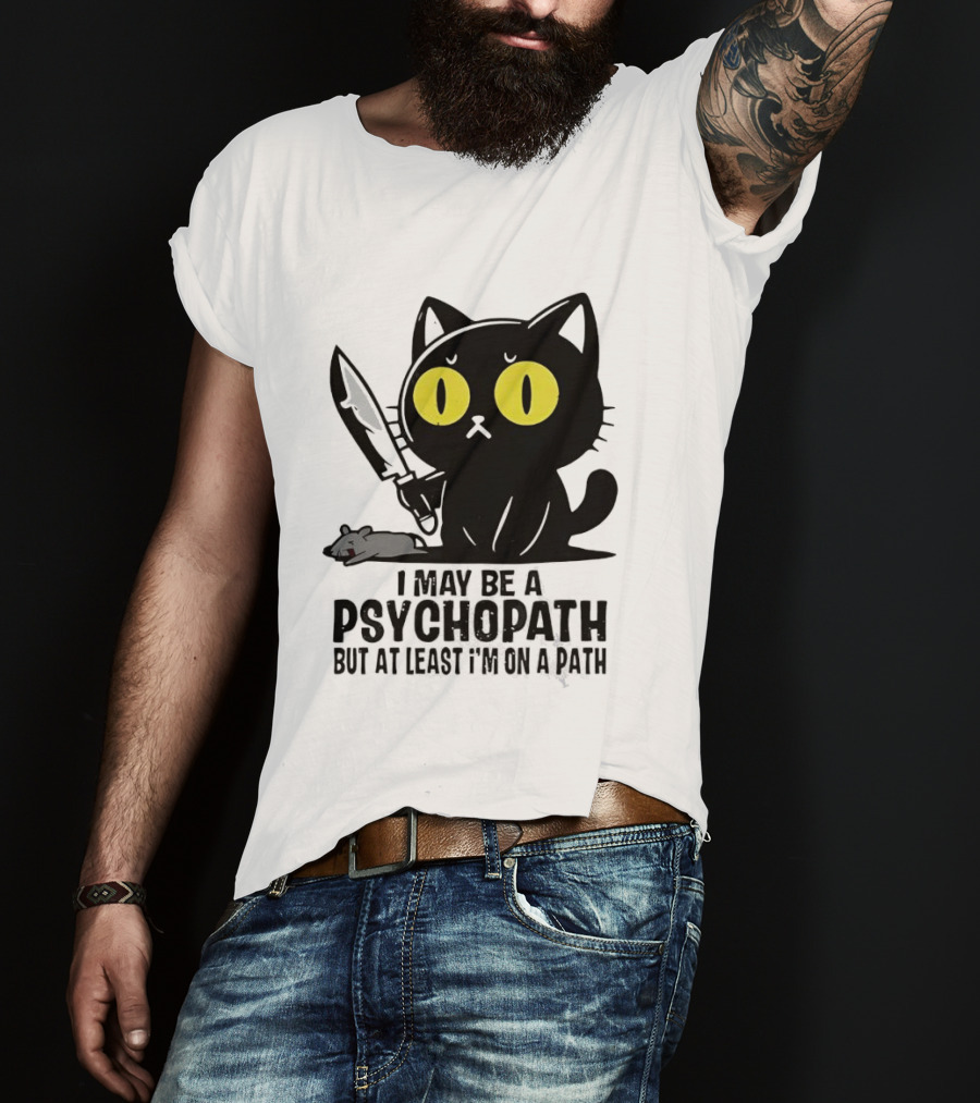 I May Be A Psychopath Black Cat Knife Mouse Path T-Shirt