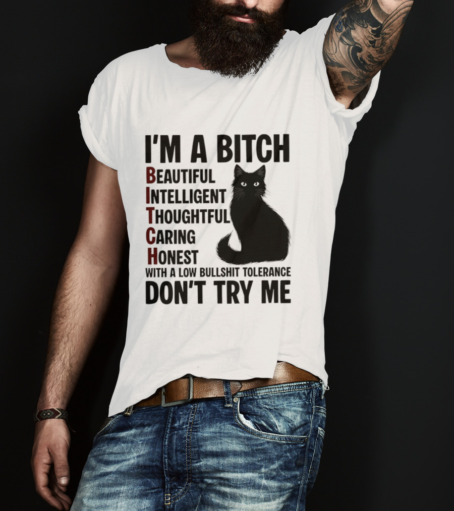 I'm A Bitch Beautiful Intelligent Thoughtful Caring Honest With A Low Bullshit Tolerance Don't Try Me Cat T-Shirt