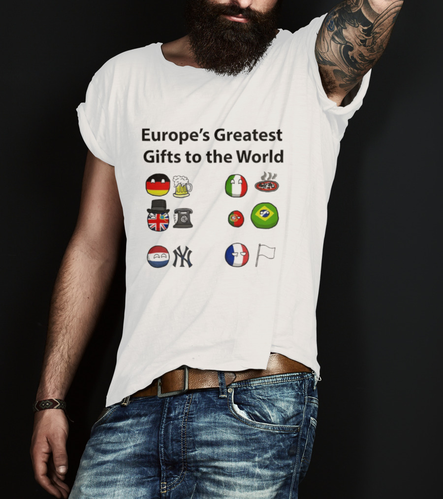 Europe's Greatest Gifts To The World German Beer Italian Pizza British Tea French Wine Dutch Art Yankees Italian Pasta T-Shirt