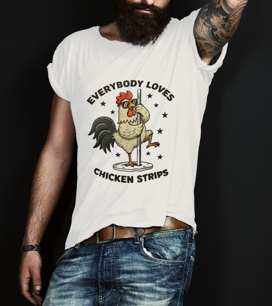 Everybody Loves Chicken Strips Funny Pole Dancing Chicken T-Shirt