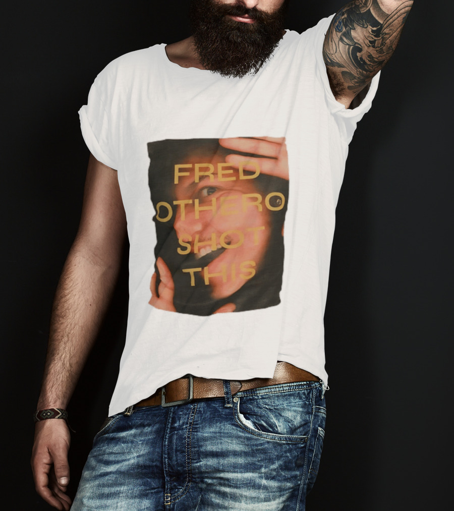 Fred OTHERO Shot This Bold Artistic Expression T-Shirt