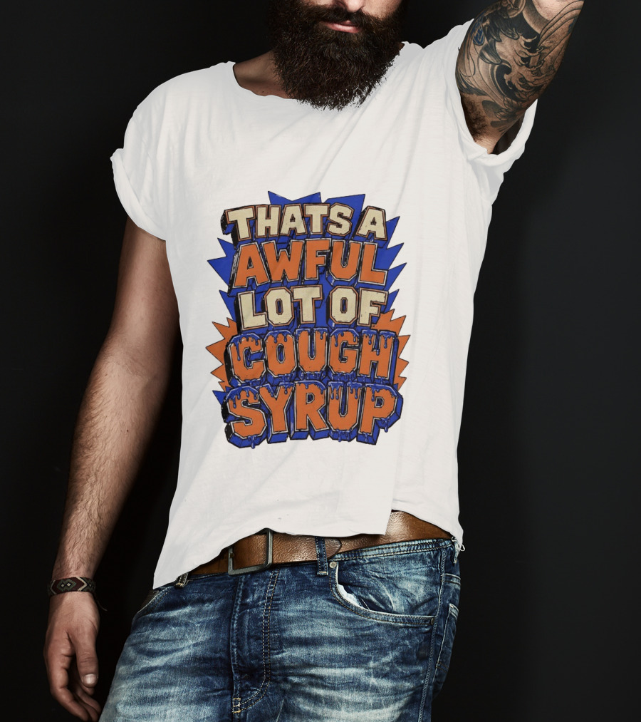THATS A AWFUL LOT OF COUGH SYRUP Comic Burst T-Shirt