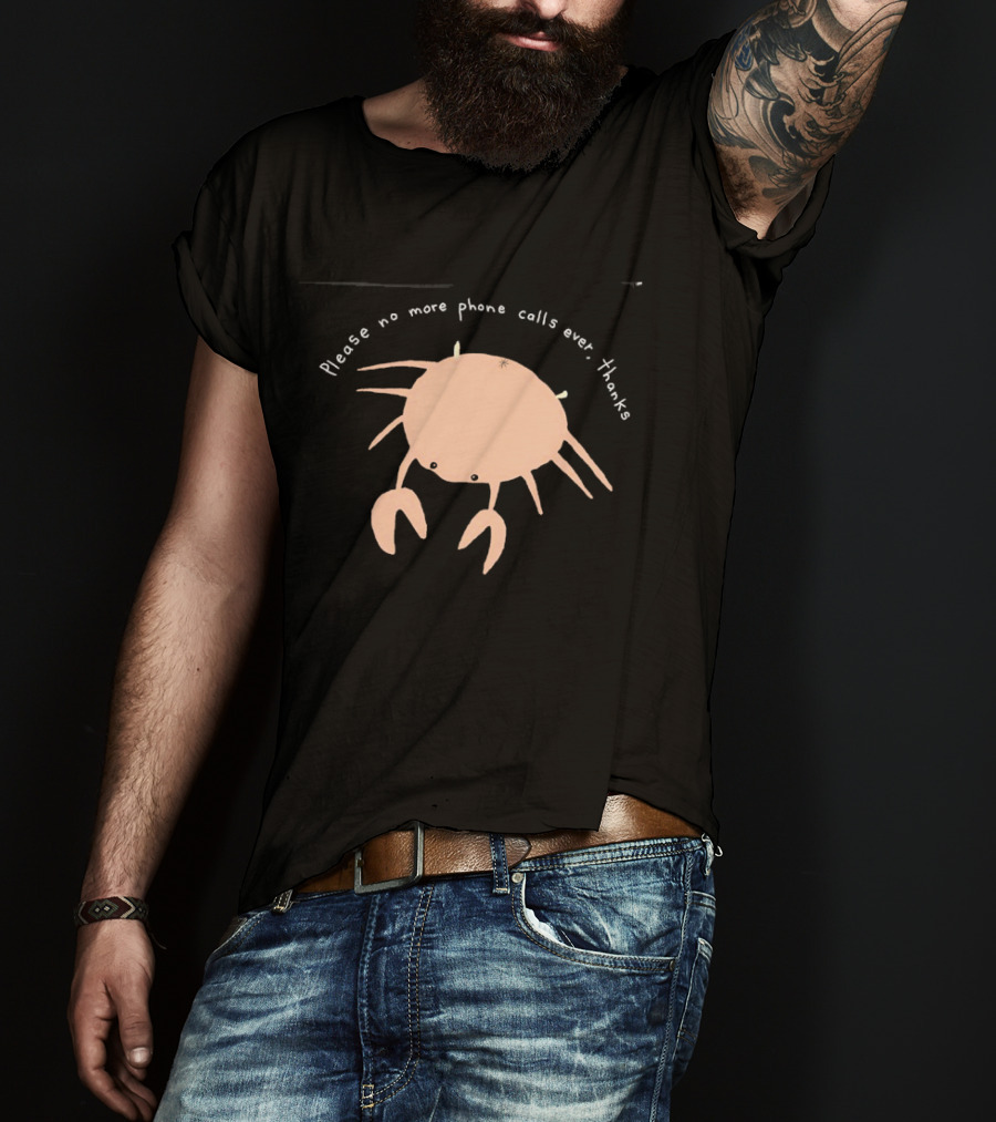Crab Please No More Phone Calls Ever Thanks T-Shirt