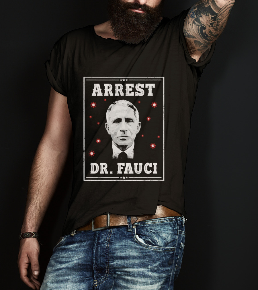 Arrest Dr Fauci Medical Freedom Anti Lockdown Political T-Shirt