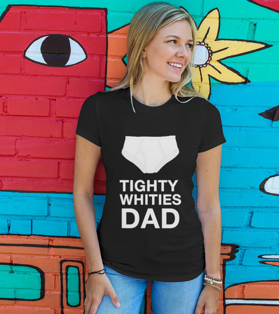 Tighty Whities Dad Underwear Humor Father's Day T-Shirt