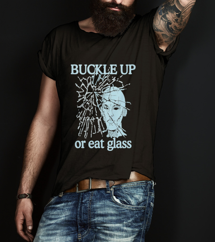 Buckle Up Or Eat Glass Shattered Skull T-Shirt