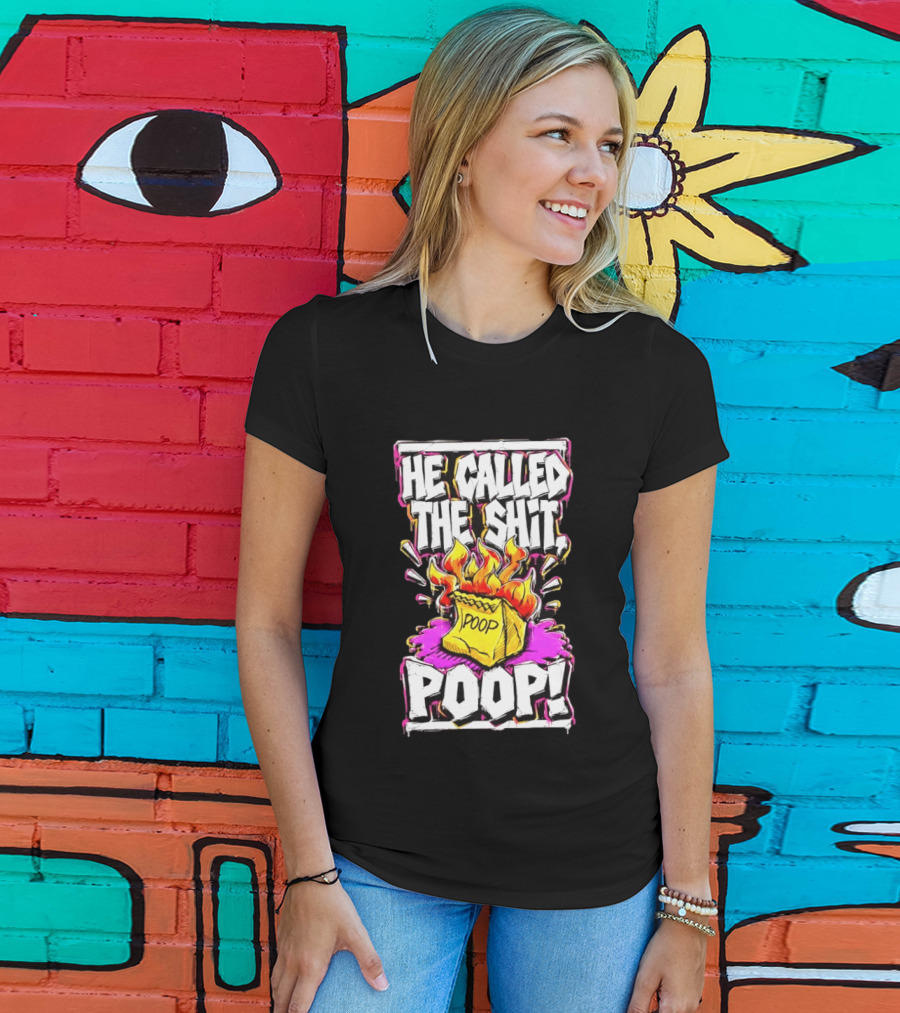 He Called The Shit POOP Flaming Bag Of Poop T-Shirt