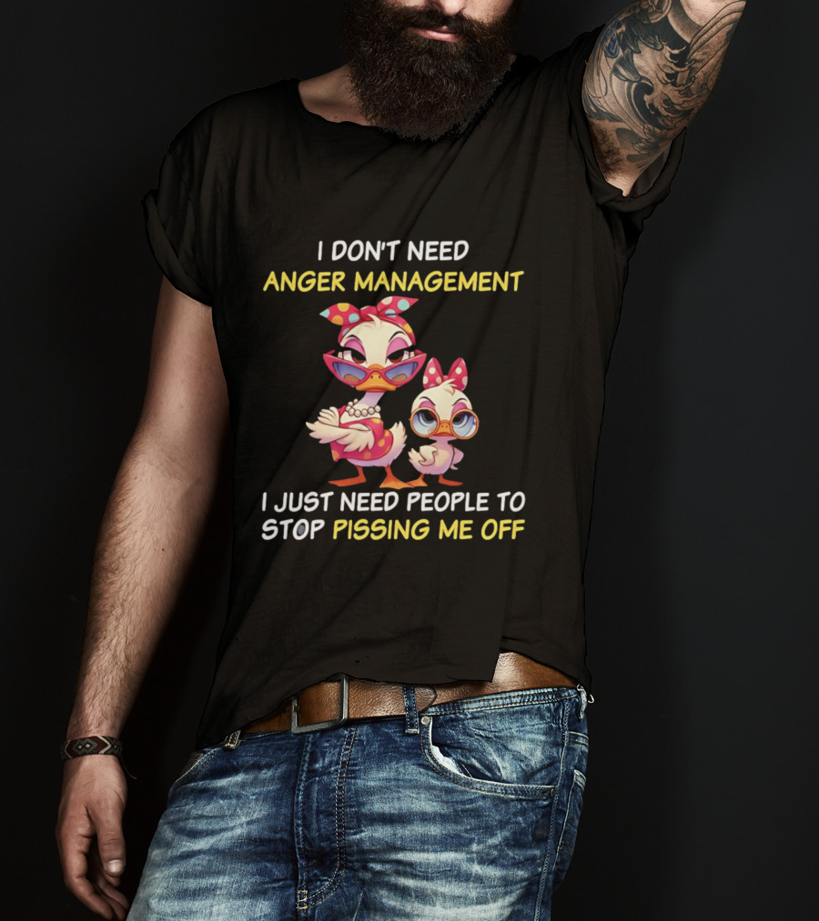 I Don't Need Anger Management I Just Need People To Stop Pissing Me Off Cartoon Duck T-Shirt