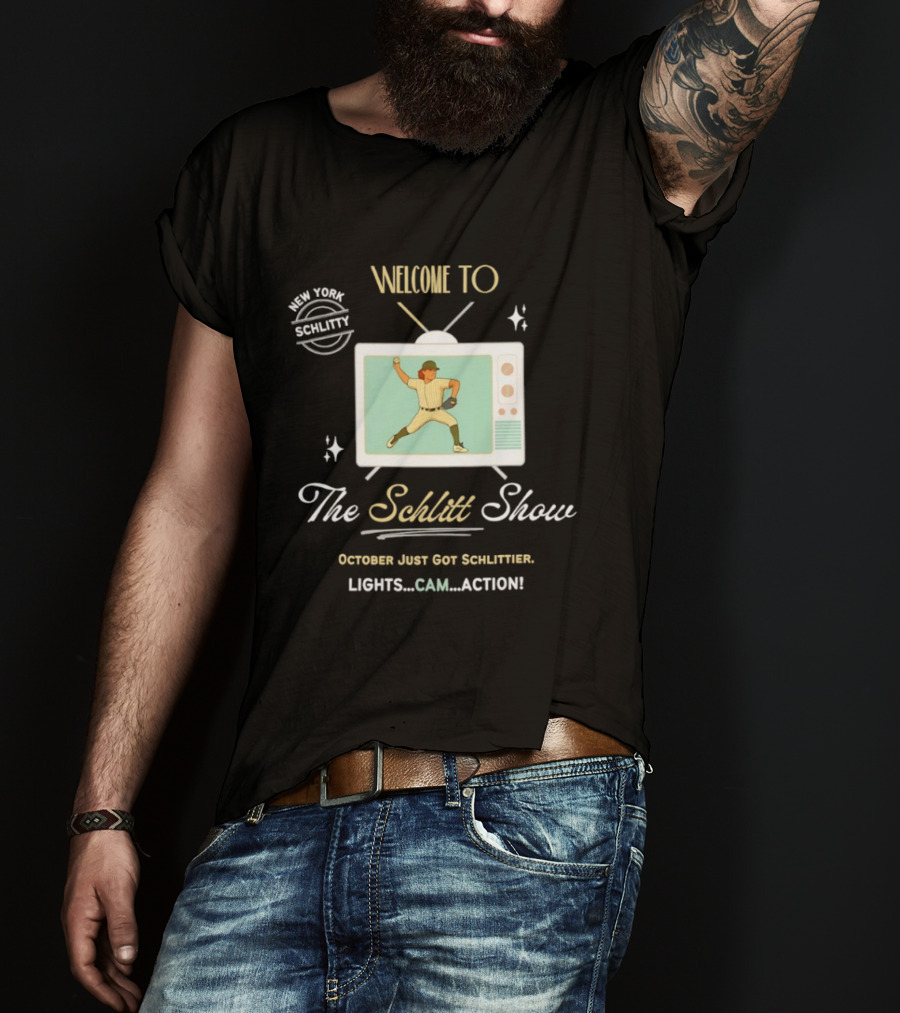 Welcome To The Schlitt Show New York Schlittler Lights Cam Action October Just Got Schlittified T-Shirt