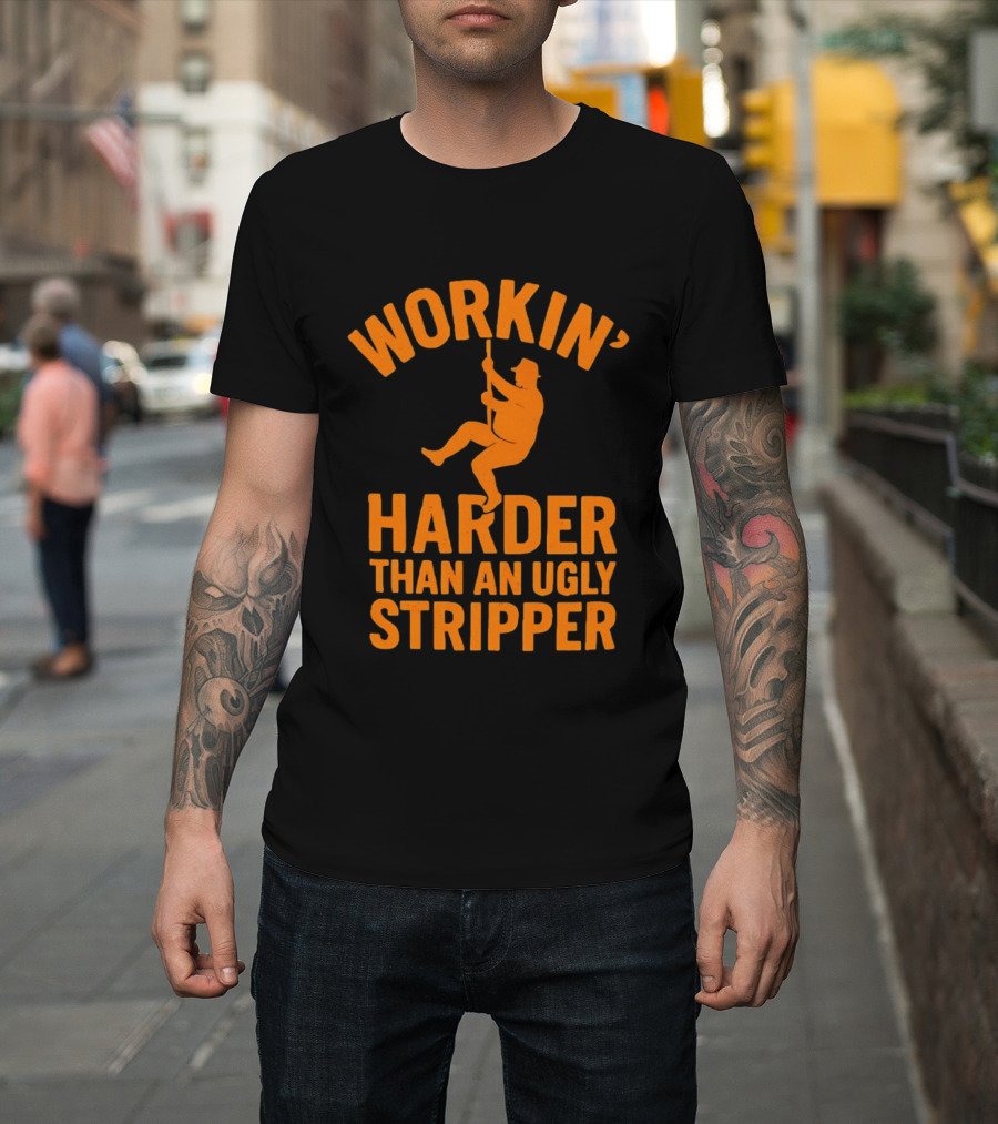 Workin' Harder Than An Ugly Stripper Retro Humorous Worker Motivation T-Shirt
