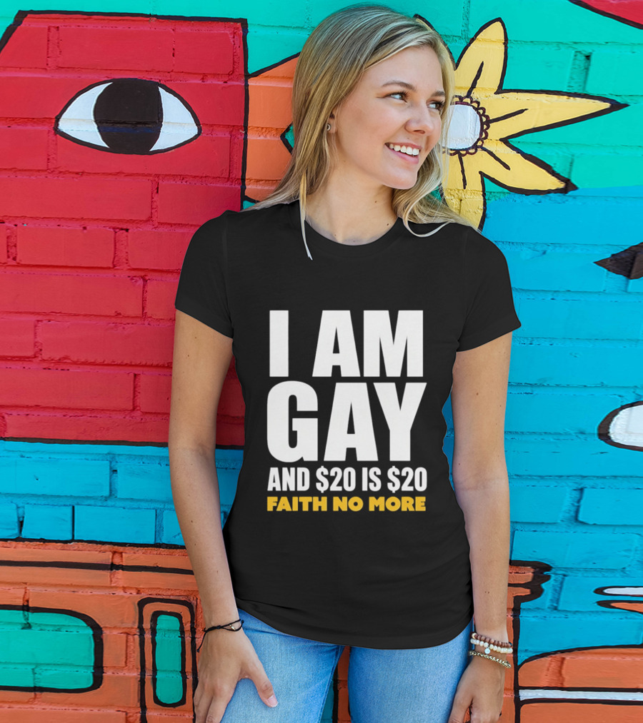 I Am Gay And $20 Is $20 Faith No More T-Shirt