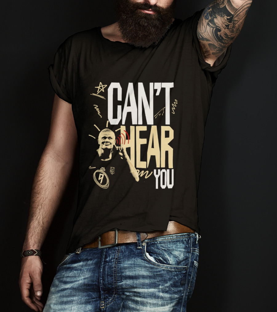 Erling Haaland Man City Can't Hear You Football Gesture T-Shirt
