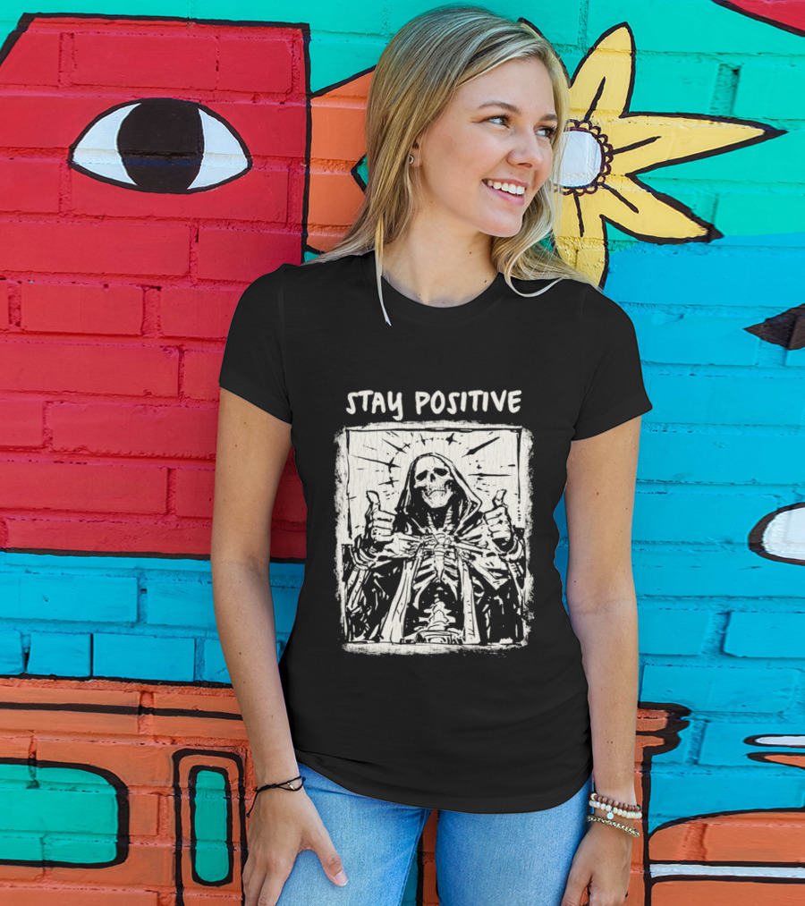 Stay Positive Skeleton Thumbs Up Grim Reaper T-Shirt
