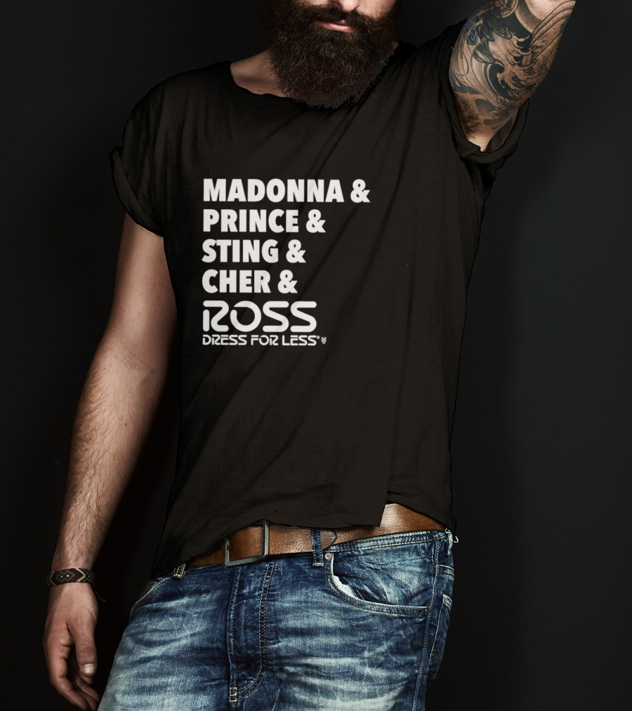 Madonna Prince Sting Cher Ross Dress For Less T-Shirt