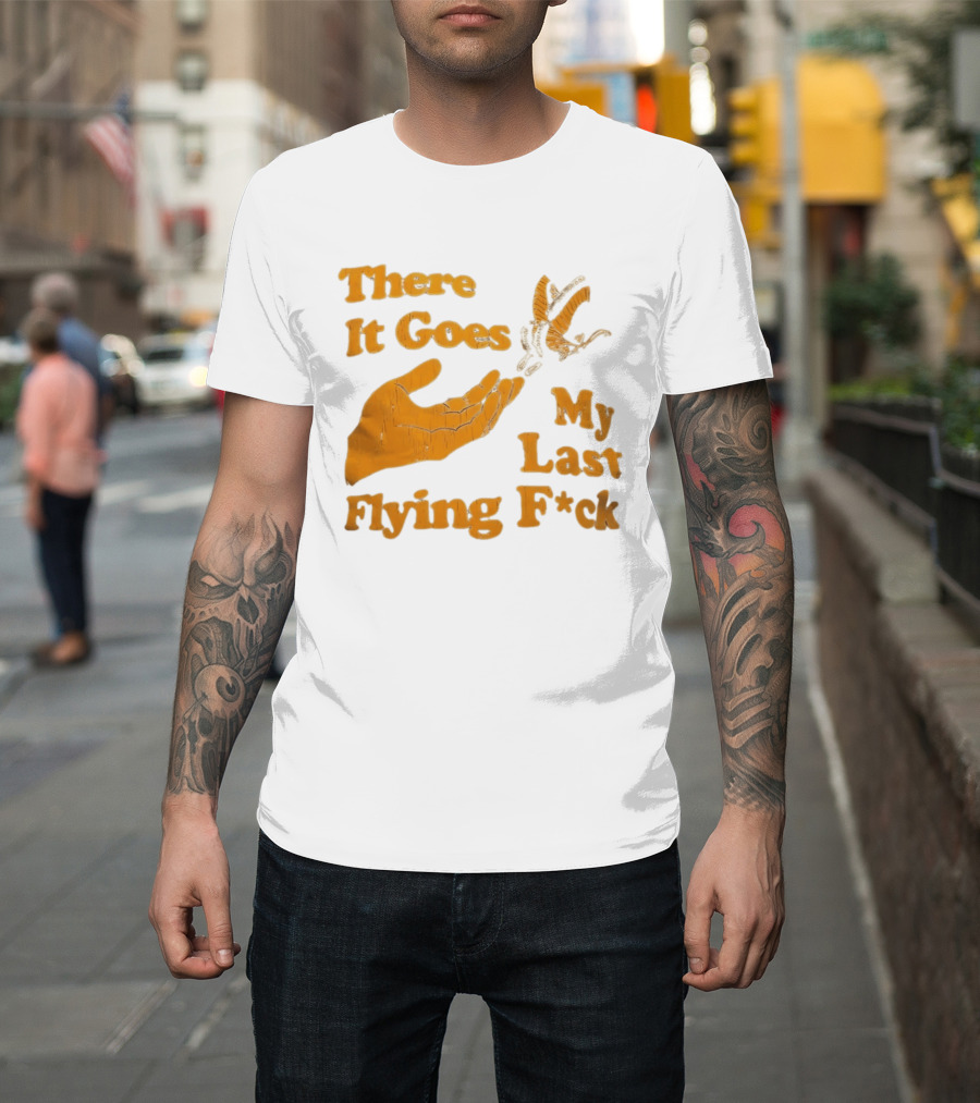 There It Goes My Last Flying F*ck Hand Gesture Trend T-Shirt