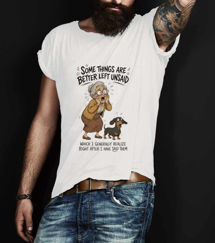 Grandma And Dachshund Some Things Are Better Left Unsaid Realize Right After I Have Said Them T-Shirt