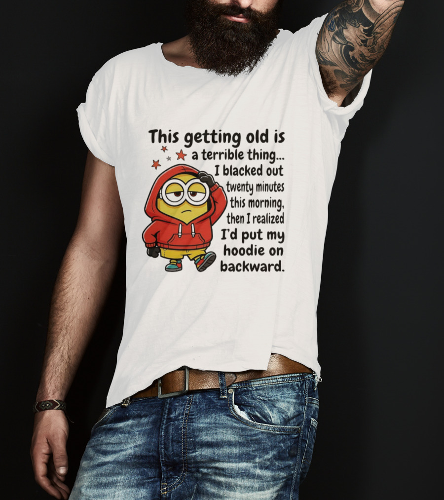 This Getting Old Is A Terrible Thing Minion Backward Humor T-Shirt
