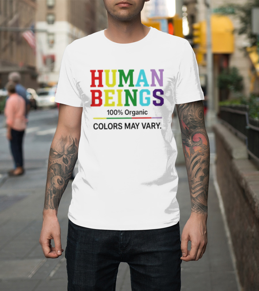 Human Beings 100% Organic Colors May Vary LGBT Pride T-Shirt