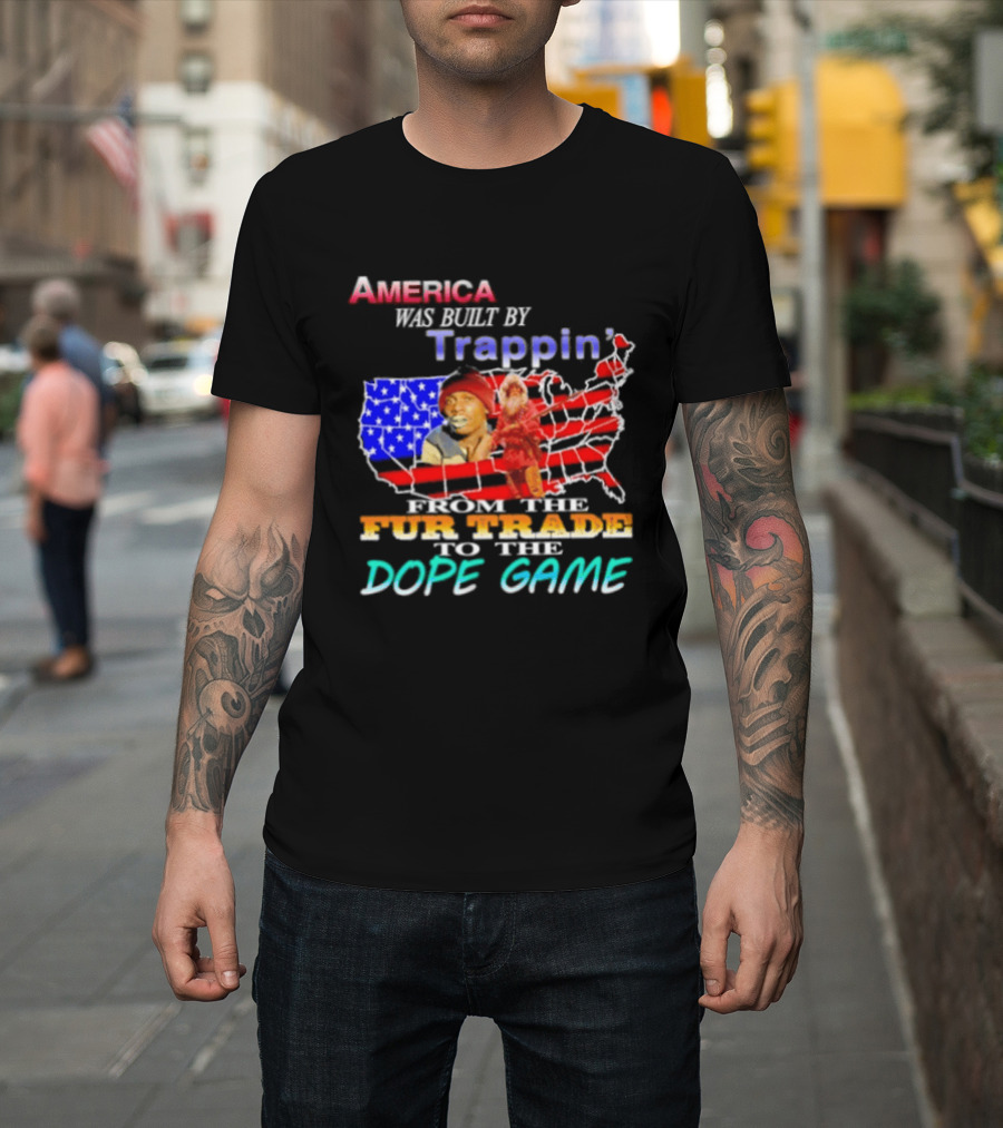 America Was Built By Trappin' From The Fur Trade To The Dope Game USA Map T-Shirt