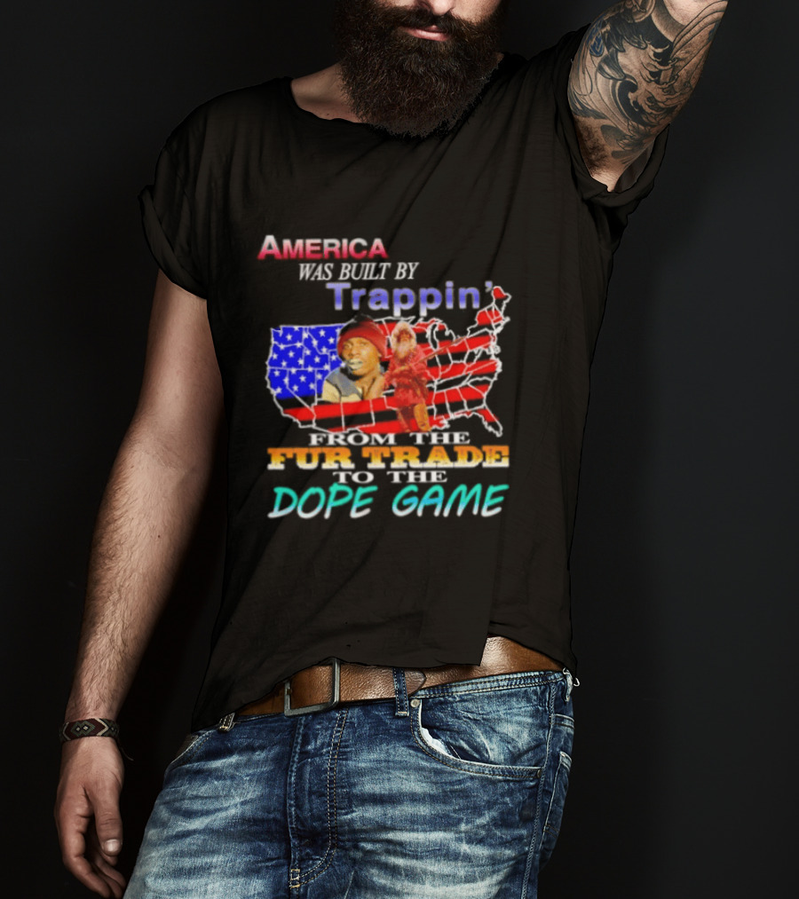 America Was Built By Trappin' From The Fur Trade To The Dope Game USA Map T-Shirt