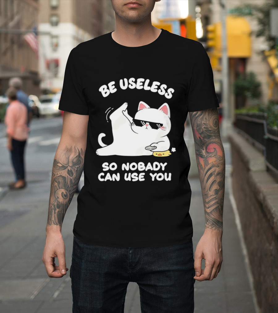 Be Useless So Nobody Can Use You Cat Hugging Slice Of Cheese T-Shirt