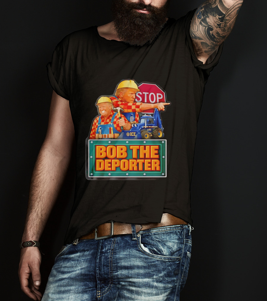 BOB THE DEPORTER STOP ICE Construction Worker Satirical Political T-Shirt