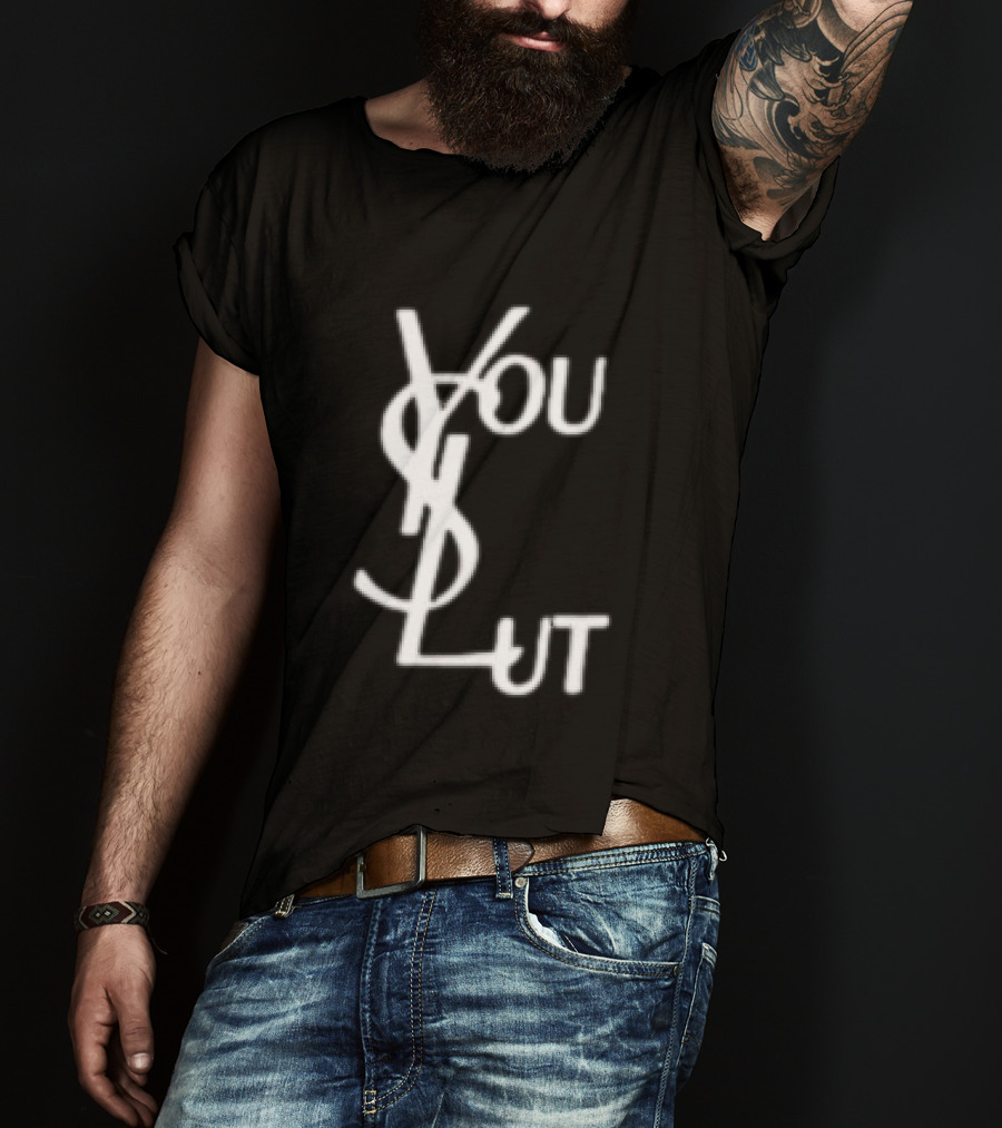 You Slut YSL Inspired Sarcastic Humor T-Shirt
