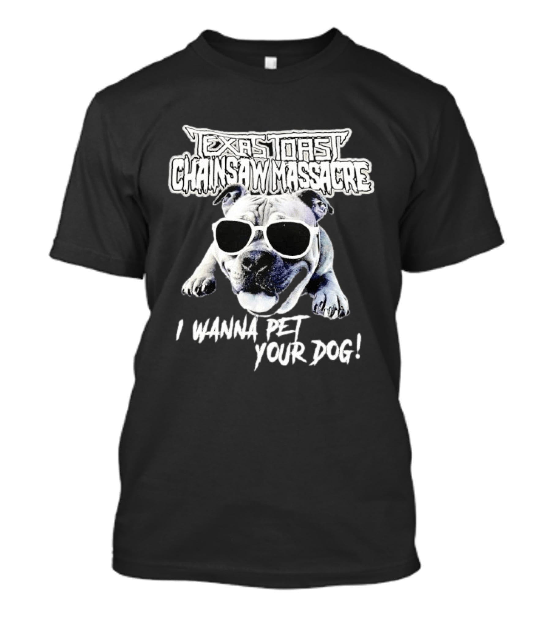 Texas Toast Chainsaw Massacre I Wanna Pet Your Dog Bulldog Sunglasses T-Shirt