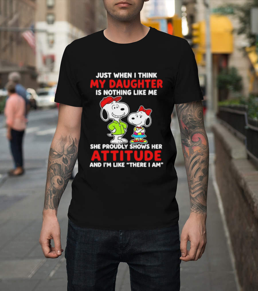 Just When I Think My Daughter Is Nothing Like Me She Proudly Shows Her Attitude Peanuts Characters T-Shirt